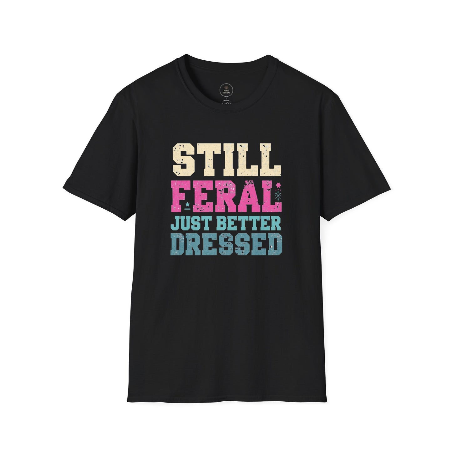 Still Feral, Just Better Dressed T-Shirt — Midlife Attitude Tee