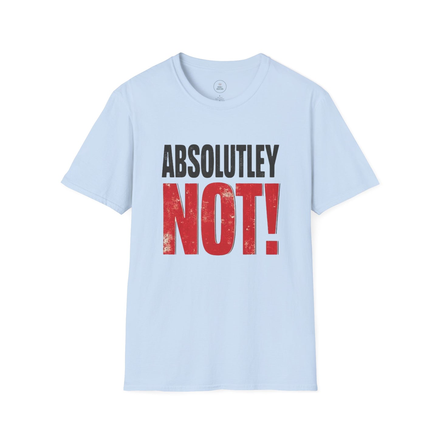 Light blue t-shirt with 'ABSOLUTLEY NOT!' text on a white background