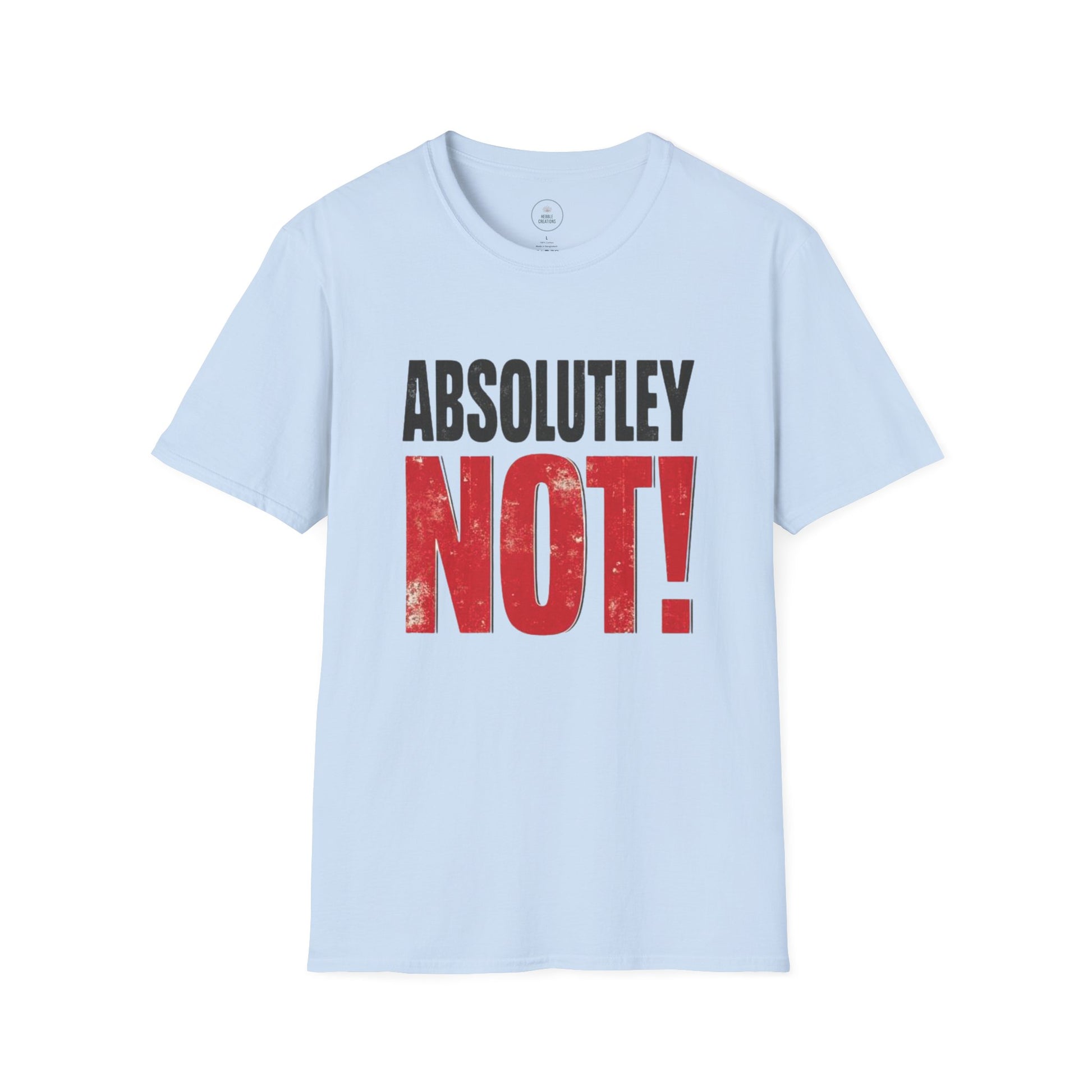 Light blue t-shirt with 'ABSOLUTLEY NOT!' text on a white background