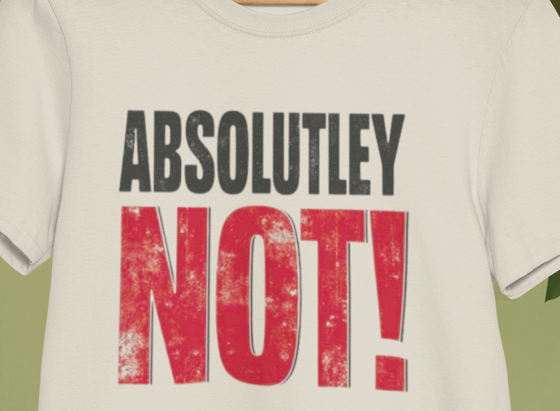 White t-shirt with 'ABSOLUTLEY NOT!' text in black and red on a light green background