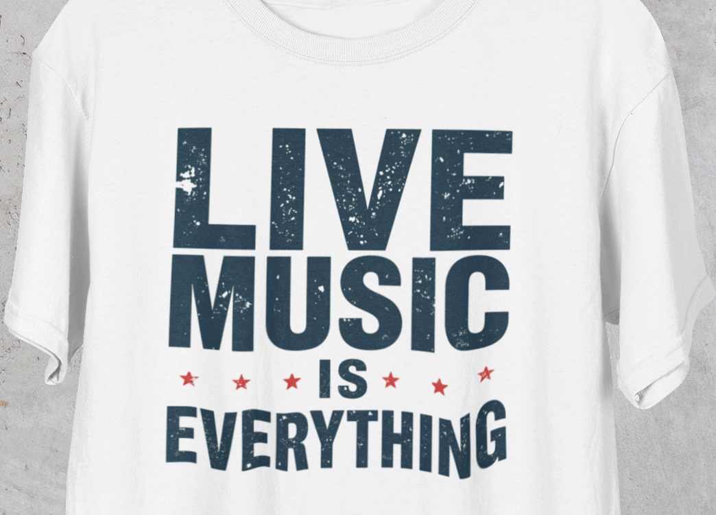 White t-shirt with 'Live Music is Everything' text on a gray background
