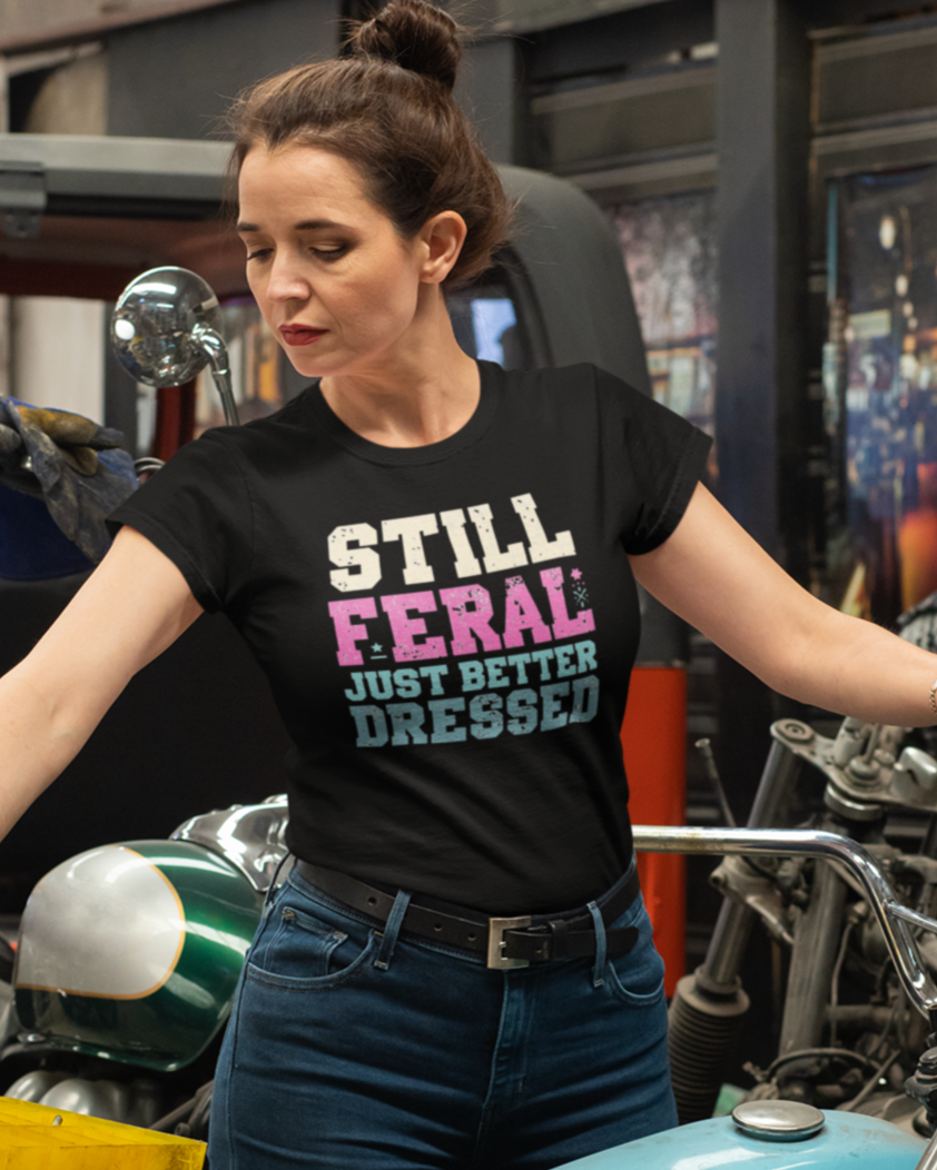 Still Feral, Just Better Dressed T-Shirt — Midlife Attitude Tee