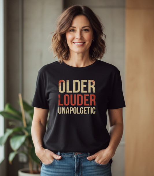Older Louder Unapologetic T-Shirt