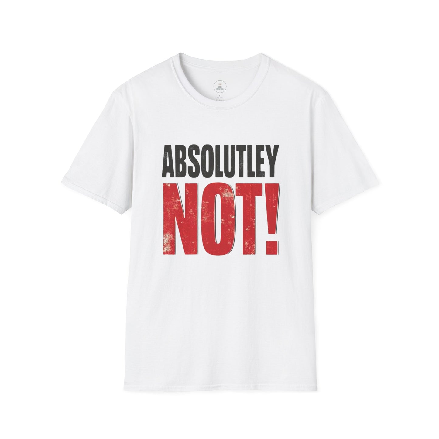 White t-shirt with 'ABSOLUTLEY NOT!' text on a white background