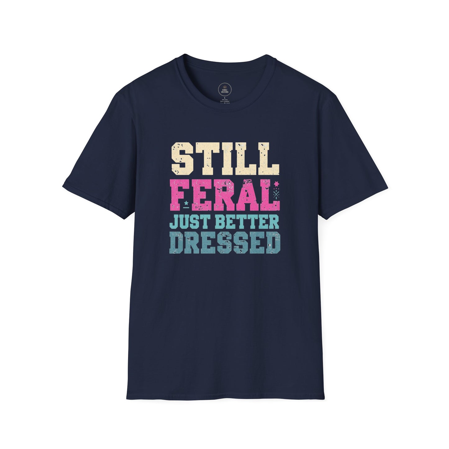 Still Feral, Just Better Dressed T-Shirt — Midlife Attitude Tee