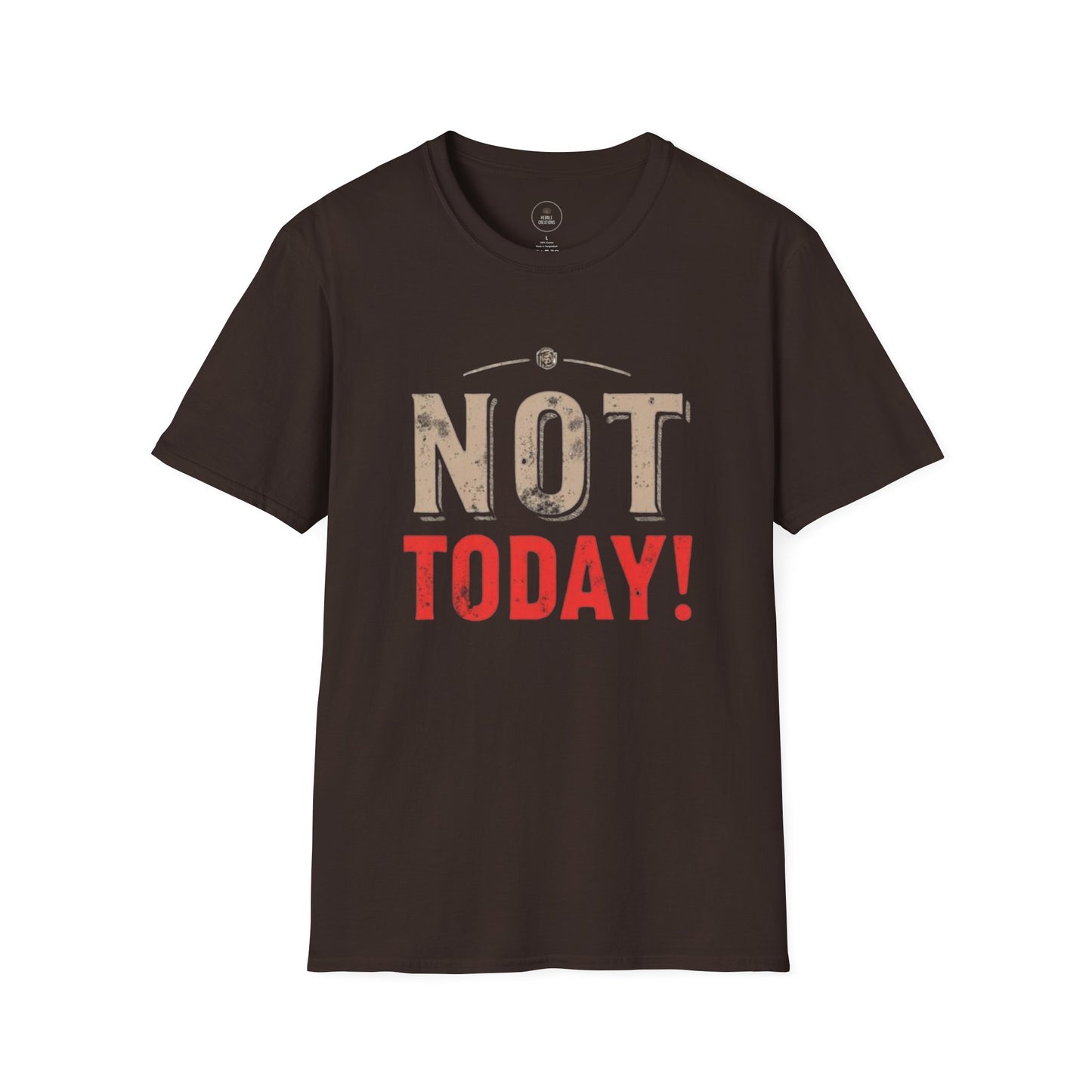 Not Today! T-Shirt — Bold Graphic Statement Tee