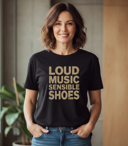 Loud Music Sensible Shoes Shirt